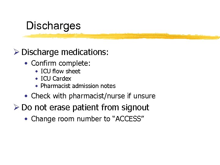 Discharges Ø Discharge medications: • Confirm complete: • ICU flow sheet • ICU Cardex