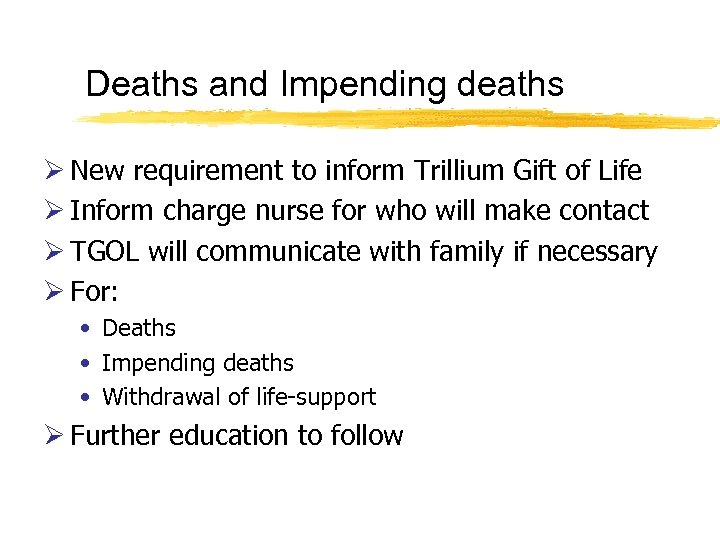 Deaths and Impending deaths Ø New requirement to inform Trillium Gift of Life Ø