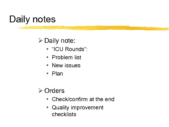 Daily notes Ø Daily note: • • “ICU Rounds”: Problem list New issues Plan