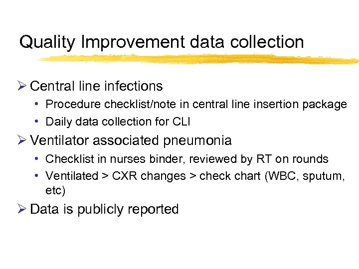 Quality Improvement data collection Ø Central line infections • Procedure checklist/note in central line