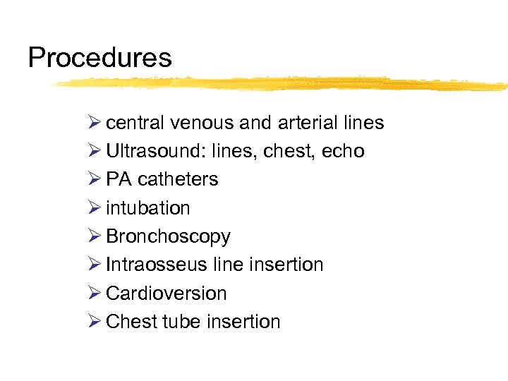 Procedures Ø central venous and arterial lines Ø Ultrasound: lines, chest, echo Ø PA