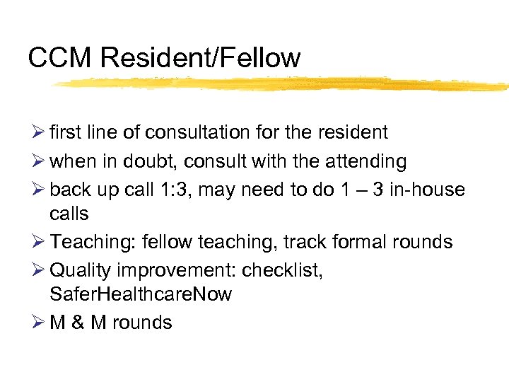 CCM Resident/Fellow Ø first line of consultation for the resident Ø when in doubt,