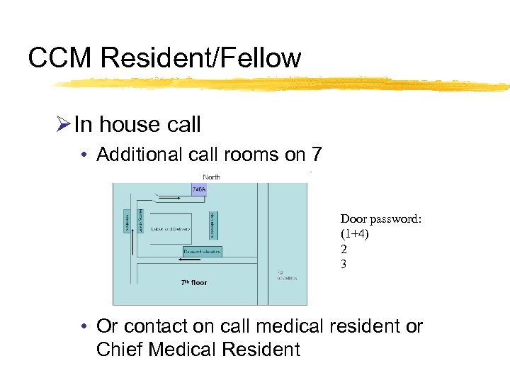 CCM Resident/Fellow Ø In house call • Additional call rooms on 7 Door password: