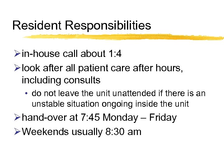Resident Responsibilities Ø in-house call about 1: 4 Ø look after all patient care