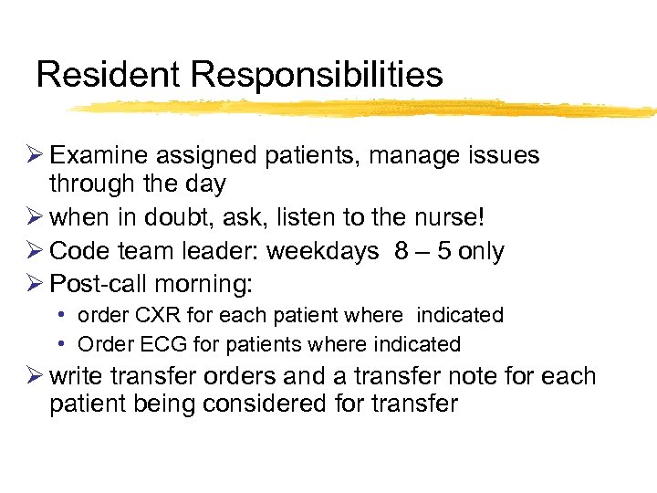 Resident Responsibilities Ø Examine assigned patients, manage issues through the day Ø when in