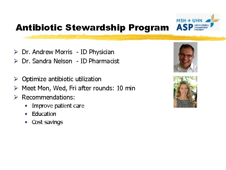 Antibiotic Stewardship Program Ø Dr. Andrew Morris - ID Physician Ø Dr. Sandra Nelson