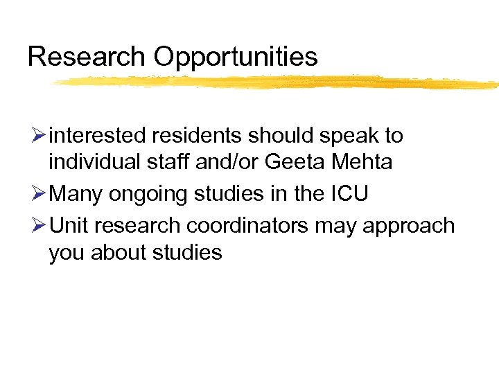 Research Opportunities Ø interested residents should speak to individual staff and/or Geeta Mehta Ø