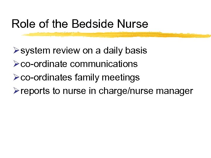 Role of the Bedside Nurse Ø system review on a daily basis Ø co-ordinate