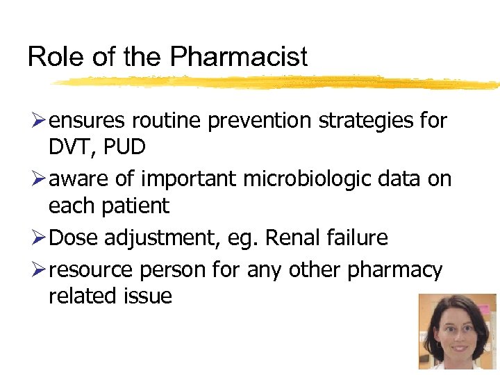 Role of the Pharmacist Ø ensures routine prevention strategies for DVT, PUD Ø aware