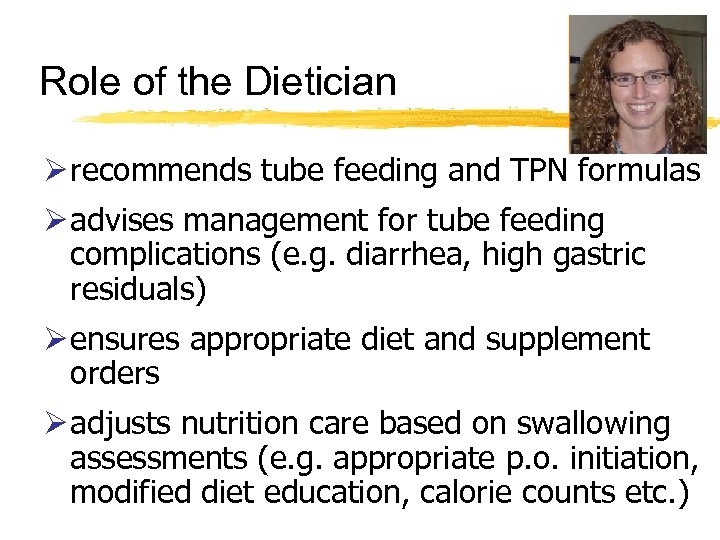 Role of the Dietician Ø recommends tube feeding and TPN formulas Ø advises management