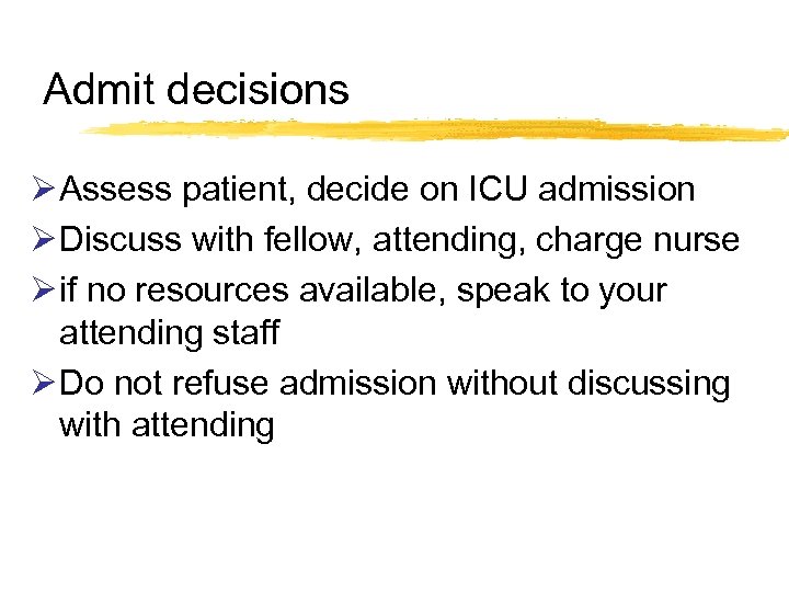 Admit decisions Ø Assess patient, decide on ICU admission Ø Discuss with fellow, attending,