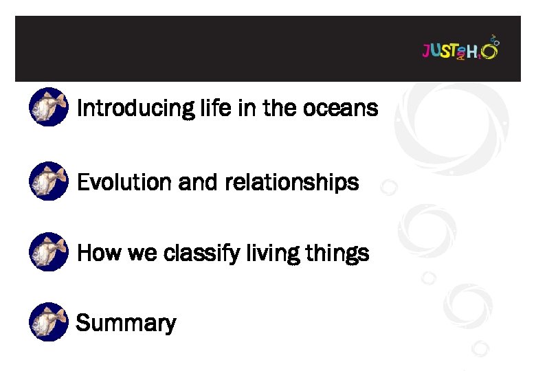 Introducing life in the oceans Evolution and relationships How we classify living things Summary