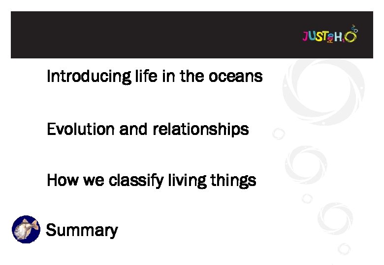 Introducing life in the oceans Evolution and relationships How we classify living things Summary