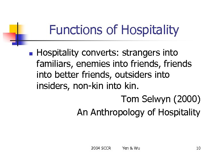 Functions of Hospitality n Hospitality converts: strangers into familiars, enemies into friends, friends into