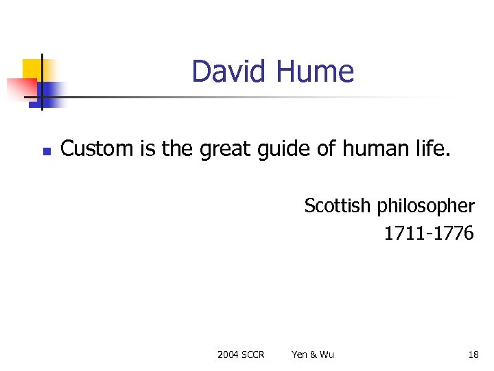 David Hume n Custom is the great guide of human life. Scottish philosopher 1711