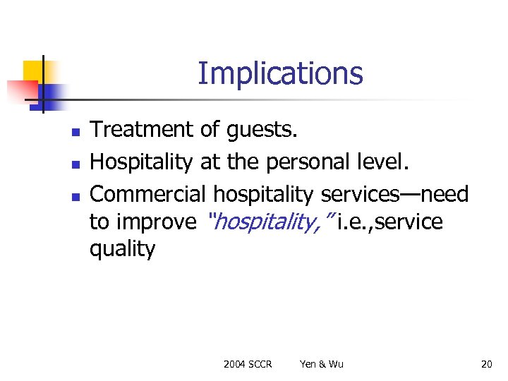 Implications n n n Treatment of guests. Hospitality at the personal level. Commercial hospitality
