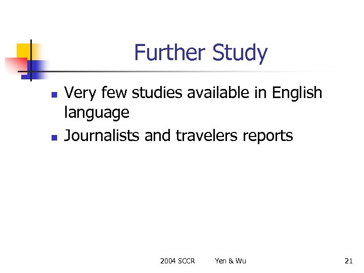 Further Study n n Very few studies available in English language Journalists and travelers