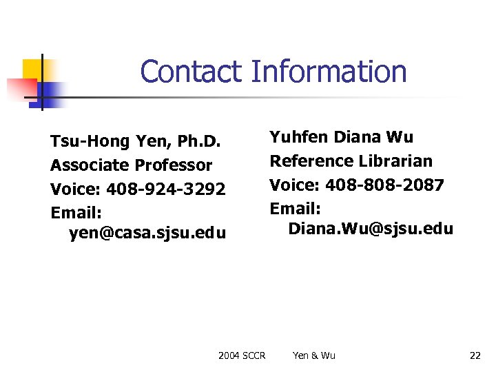 Contact Information Tsu-Hong Yen, Ph. D. Associate Professor Voice: 408 -924 -3292 Email: yen@casa.