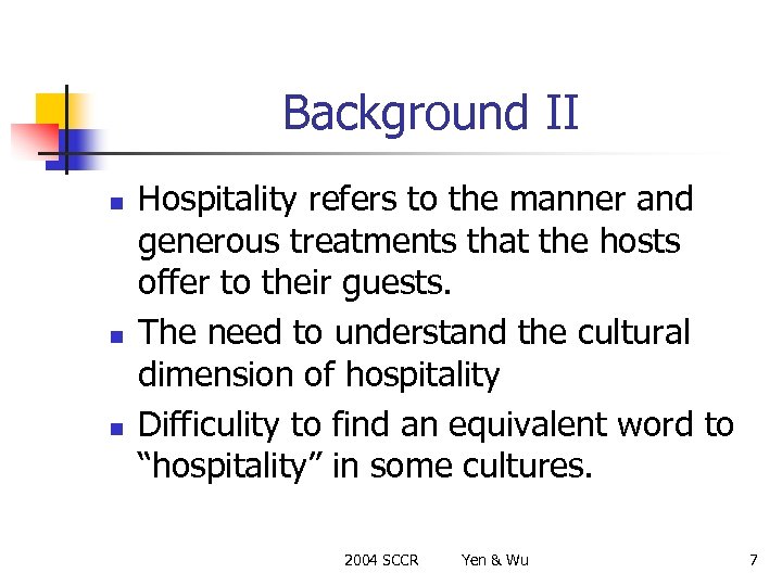 Background II n n n Hospitality refers to the manner and generous treatments that