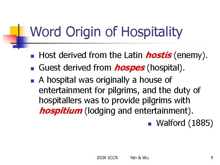 Word Origin of Hospitality n n n Host derived from the Latin hostis (enemy).
