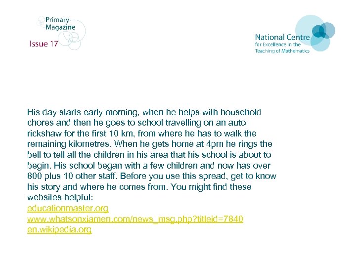 His day starts early morning, when he helps with household chores and then he