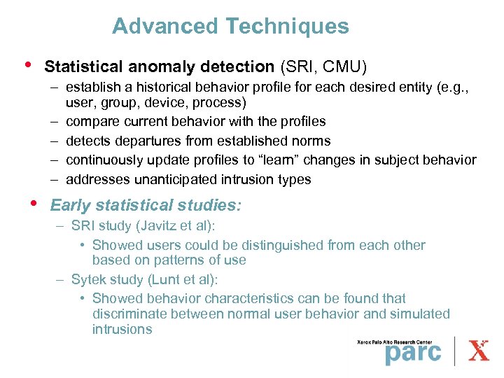 Advanced Techniques • Statistical anomaly detection (SRI, CMU) – establish a historical behavior profile