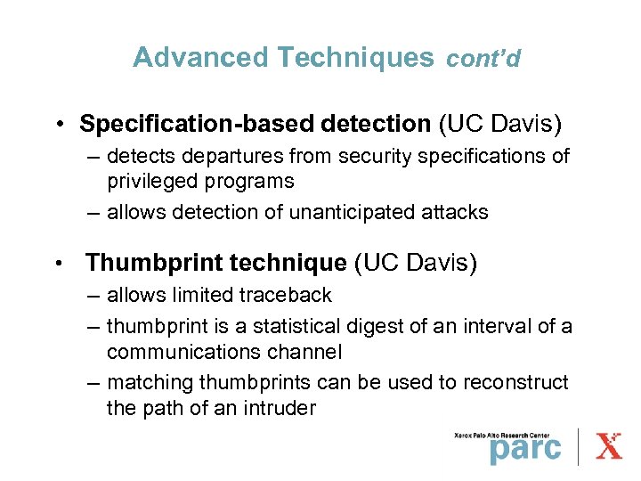 Advanced Techniques cont’d • Specification-based detection (UC Davis) – detects departures from security specifications