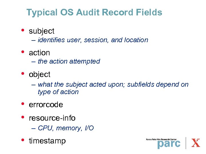 Typical OS Audit Record Fields • subject • action • object – identifies user,