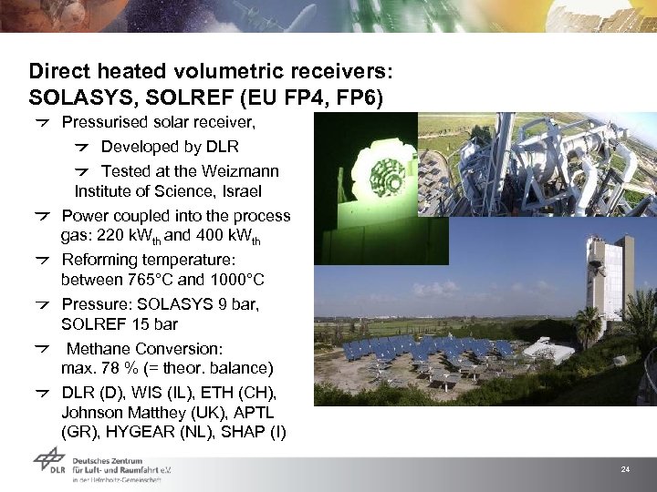Direct heated volumetric receivers: SOLASYS, SOLREF (EU FP 4, FP 6) Pressurised solar receiver,