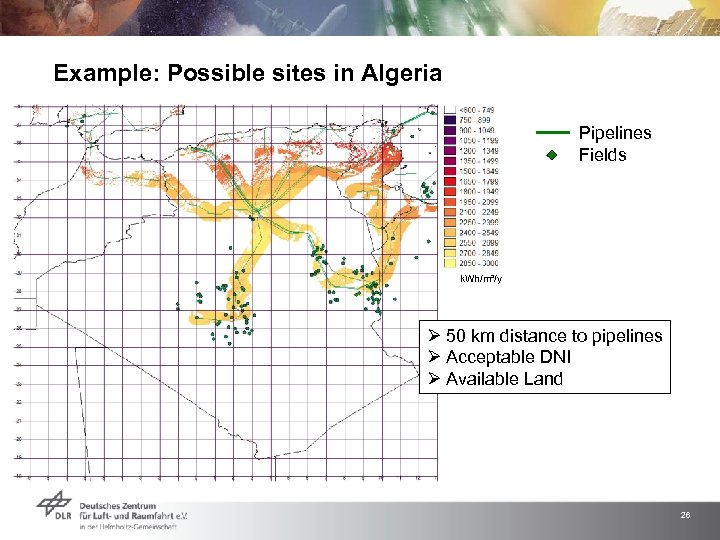 Example: Possible sites in Algeria Pipelines Fields k. Wh/m²/y Ø 50 km distance to