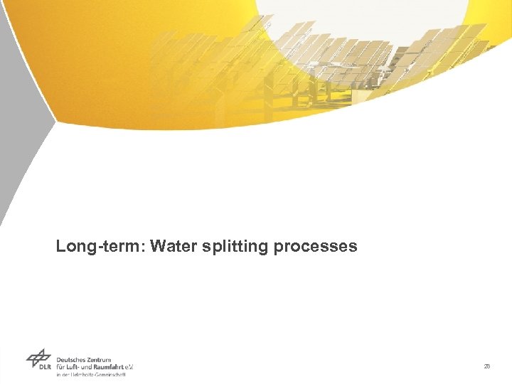 Long-term: Water splitting processes 28 