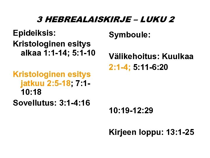 3 HEBREALAISKIRJE – LUKU 2 Epideiksis: Kristologinen esitys alkaa 1: 1 -14; 5: 1