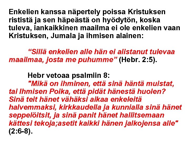 Enkelien kanssa näpertely poissa Kristuksen rististä ja sen häpeästä on hyödytön, koska tuleva, iankaikkinen