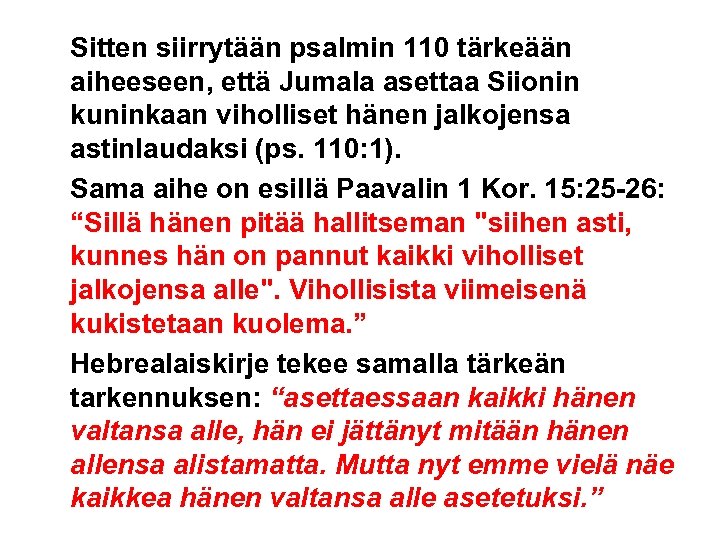 Sitten siirrytään psalmin 110 tärkeään aiheeseen, että Jumala asettaa Siionin kuninkaan viholliset hänen jalkojensa