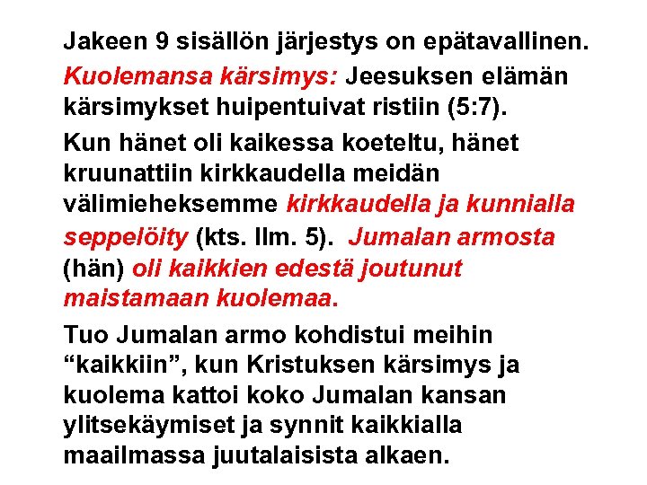 Jakeen 9 sisällön järjestys on epätavallinen. Kuolemansa kärsimys: Jeesuksen elämän kärsimykset huipentuivat ristiin (5: