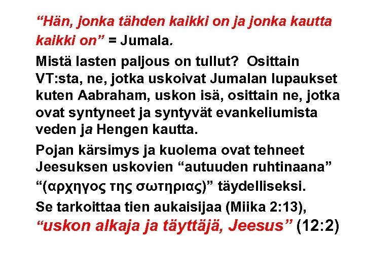 “Hän, jonka tähden kaikki on ja jonka kautta kaikki on” = Jumala. Mistä lasten