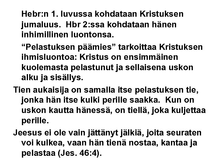 Hebr: n 1. luvussa kohdataan Kristuksen jumaluus. Hbr 2: ssa kohdataan hänen inhimillinen luontonsa.