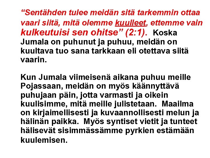 “Sentähden tulee meidän sitä tarkemmin ottaa vaari siitä, mitä olemme kuulleet, ettemme vain kulkeutuisi