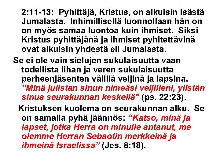 2: 11 -13: Pyhittäjä, Kristus, on alkuisin Isästä Jumalasta. Inhimillisellä luonnollaan hän on on