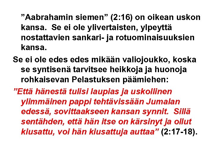 ”Aabrahamin siemen” (2: 16) on oikean uskon kansa. Se ei ole ylivertaisten, ylpeyttä nostattavien