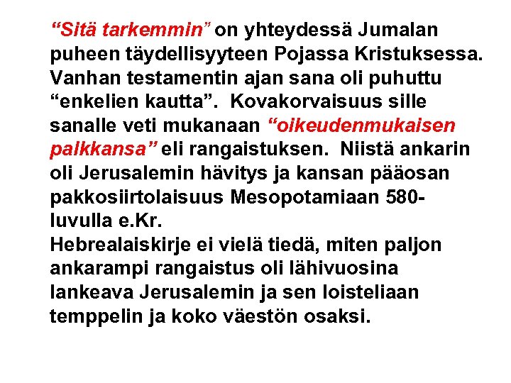 “Sitä tarkemmin” on yhteydessä Jumalan puheen täydellisyyteen Pojassa Kristuksessa. Vanhan testamentin ajan sana oli