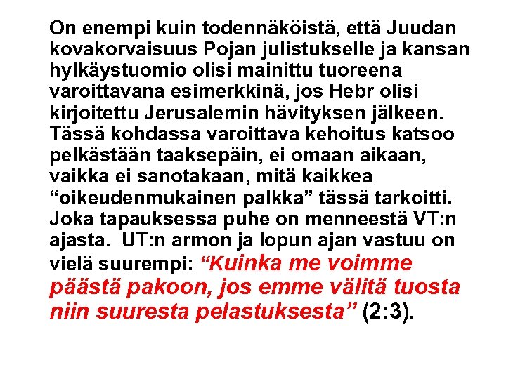 On enempi kuin todennäköistä, että Juudan kovakorvaisuus Pojan julistukselle ja kansan hylkäystuomio olisi mainittu