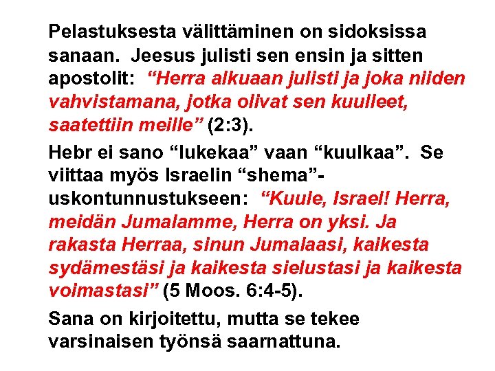 Pelastuksesta välittäminen on sidoksissa sanaan. Jeesus julisti sen ensin ja sitten apostolit: “Herra alkuaan