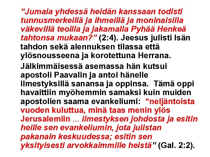 “Jumala yhdessä heidän kanssaan todisti tunnusmerkeillä ja ihmeillä ja moninaisilla väkevillä teoilla ja jakamalla