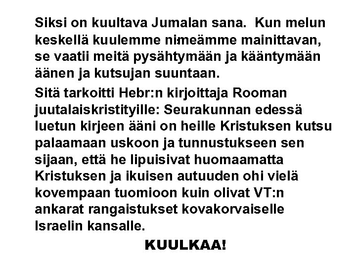 Siksi on kuultava Jumalan sana. Kun melun , keskellä kuulemme nimeämme mainittavan, se vaatii