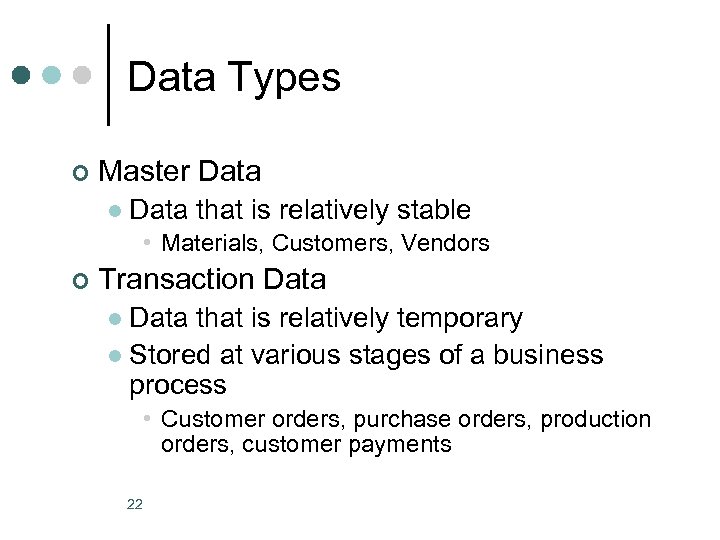 Data Types ¢ Master Data l Data that is relatively stable • Materials, Customers,