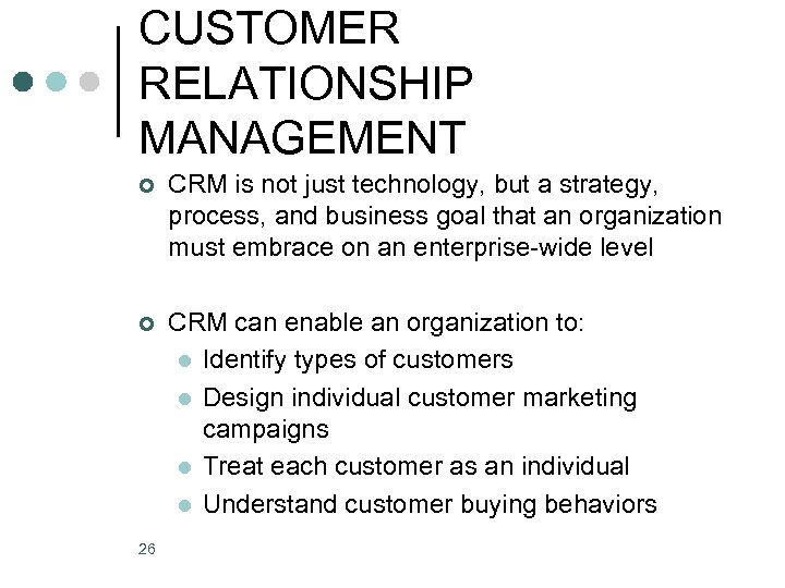 CUSTOMER RELATIONSHIP MANAGEMENT ¢ CRM is not just technology, but a strategy, process, and