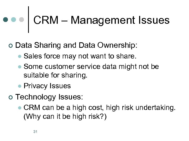 CRM – Management Issues ¢ Data Sharing and Data Ownership: Sales force may not