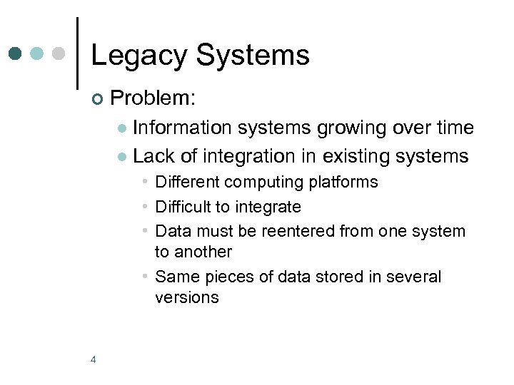 Legacy Systems ¢ Problem: Information systems growing over time l Lack of integration in