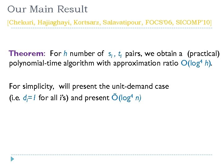 Our Main Result [Chekuri, Hajiaghayi, Kortsarz, Salavatipour, FOCS’ 06, SICOMP’ 10] Theorem: For h